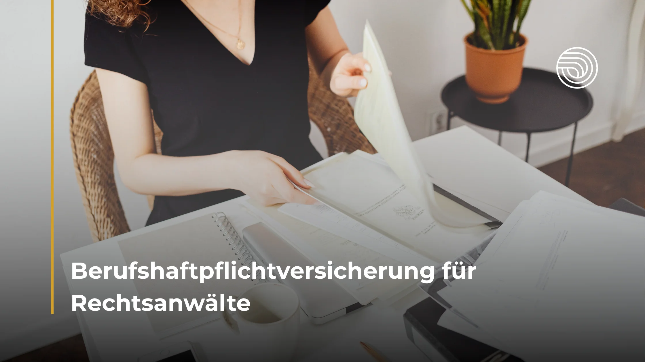 Berufshaftpflicht Rechtsanwalt: Welche Versicherung brauche ich?